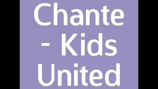 Chante - Kids United  PAROLES