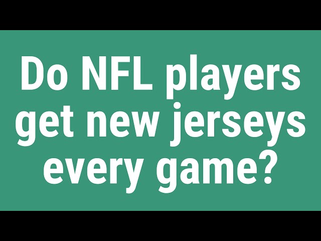 Do NFL Players Wear New Jerseys Every Game?