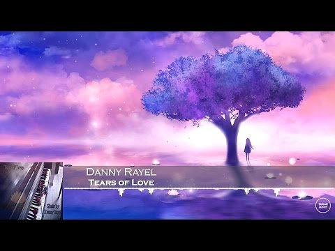 Danny Rayel - Tears of Love [HD 1080p] - UCcyT-Sqy-JhU6yThD2oazEg