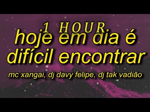 Hoje em Dia é Difícil Encontrar (TikTok Version) - MC Xangai, Dj Davy Felipe, DJ TAK VADIÃO | 1 hour