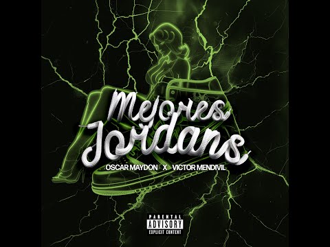 VICTOR MENDIVIL X OSCAR MAYDON -  MEJORES JORDANS