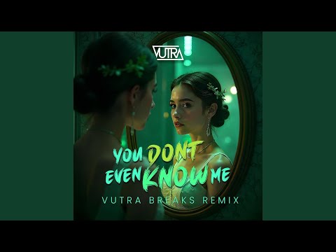 You Dont Even Know Me (Vutra Breaks Remix)