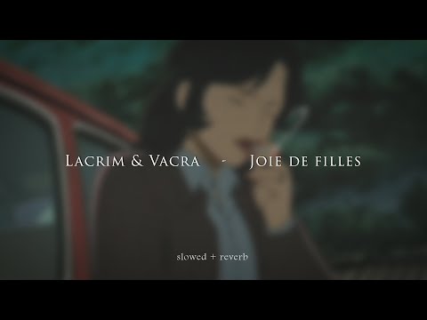 Lacrim & Vacra - Joie de filles {slowed + reverb}