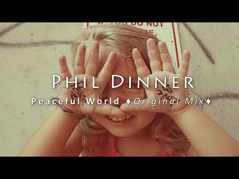 Phil Dinner - Peaceful World (Original Mix) #FreeDL - UCNLcZaLbQw3_9kjHP-KjWzw