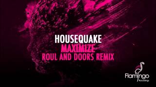 Housequake - Maximize (Roul and Doors Remix) [Flamingo Recordings]