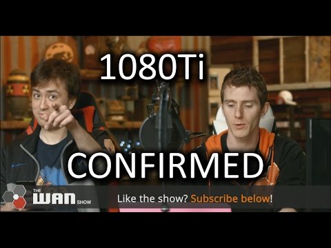 1080Ti CONFIRMED - WAN Show Feb 24, 2017 - UCXuqSBlHAE6Xw-yeJA0Tunw