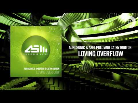 Aurosonic & AxelPolo & Cathy Burton - Loving Overflow (Aurosonic Music/RNM) - UCsoHXOnM64WwLccxTgwQ-KQ