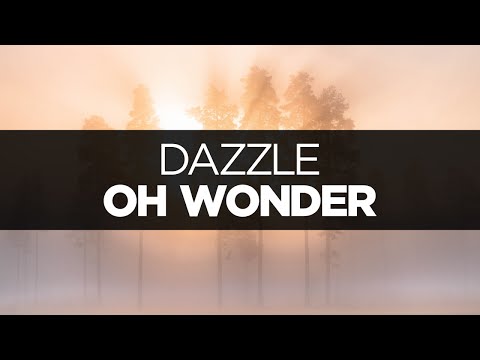 [LYRICS] Oh Wonder - Dazzle - UCeDJfznswcEYJPGcvPWXlig