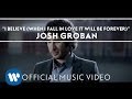 MV I Believe (When I Fall In Love It Will Be Forever) - Josh Groban