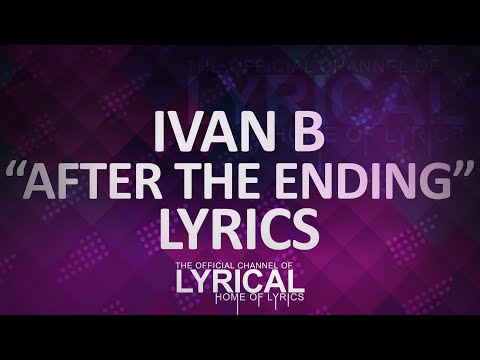 Ivan B - After The Ending Lyrics - UCnQ9vhG-1cBieeqnyuZO-eQ