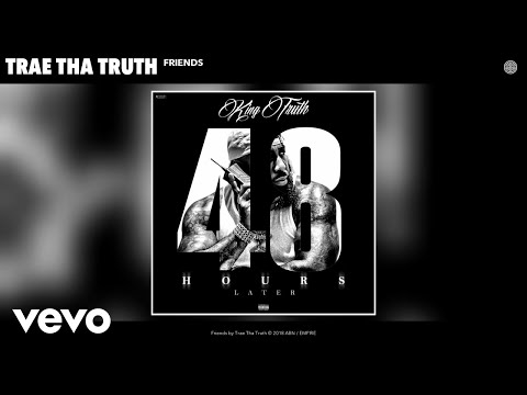 Trae Tha Truth - Friends (Audio) - UCakqwhv9V-7nzEXGQhckwEA