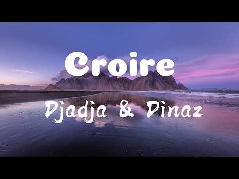 Croire _ Djadja & Dinaz (Paroles)