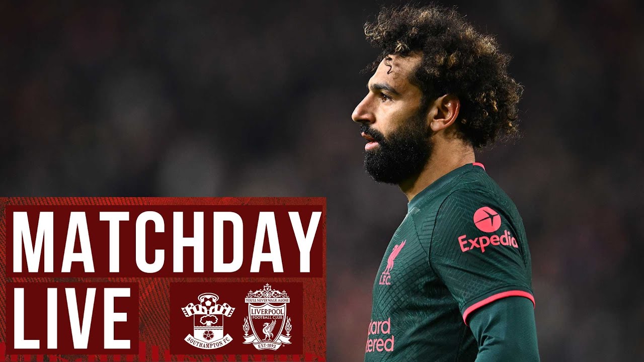Matchday Live: Southampton vs Liverpool | Final day of the Premier League