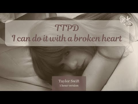I can do it with a Broken Heart Taylor Swift 1 hour loop