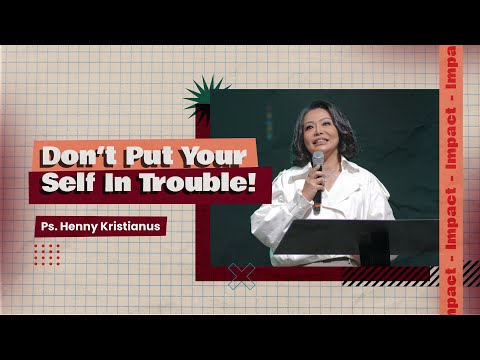 DON’T PUT YOURSELF IN TROUBLE! - PS. HENNY KRISTIANUS