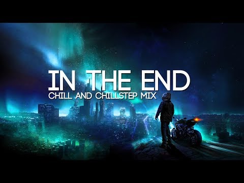 In The End |  Emotional Chill & Chillstep Mix - UCpEYMEafq3FsKCQXNliFY9A