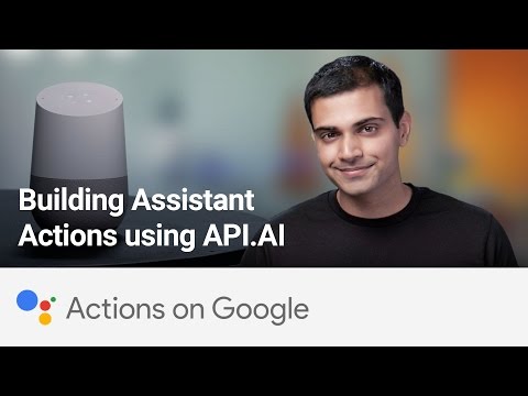 Actions on Google: Building Assistant Actions using API.AI - UC_x5XG1OV2P6uZZ5FSM9Ttw