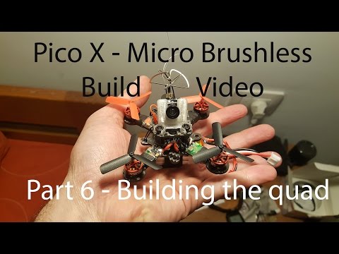 Pico X - Micro Brushless Part 6 - Building The Quadcopter - UCOs-AacDIQvk6oxTfv2LtGA