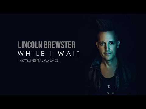 Lincoln Brewster - While I Wait - Instrumental with Lyrics
