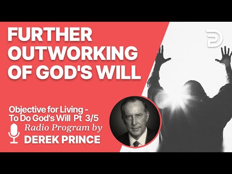 Objective for Living - To Do God's Will 3 of 5 - Further Outworking of God's Will