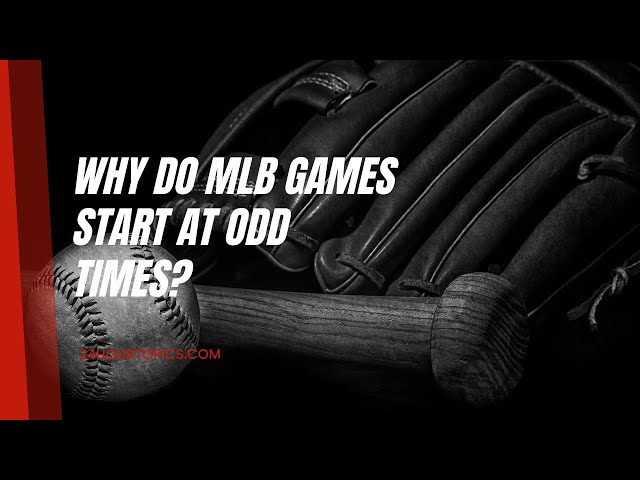Why Do Baseball Games Start At Odd Times?