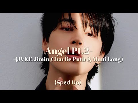 Angel Pt.2-JVKE,Jimin,Charlie Puth & Muni Long (Sped Up)