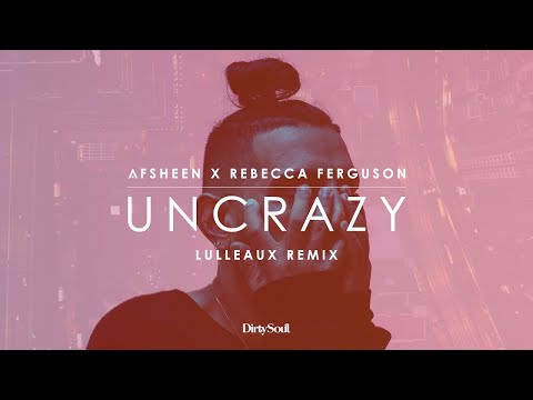 AFSHeeN x Rebecca Ferguson - Uncrazy (Lulleaux Remix) - UCcpOuMFltSdNKhNCHkbgmig