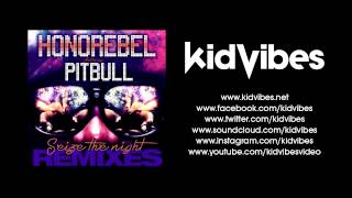 HONOREBEL FEAT. PITBULL - SEIZE THE NIGHT (KID VIBES OFFICIAL RADIO REMIX)