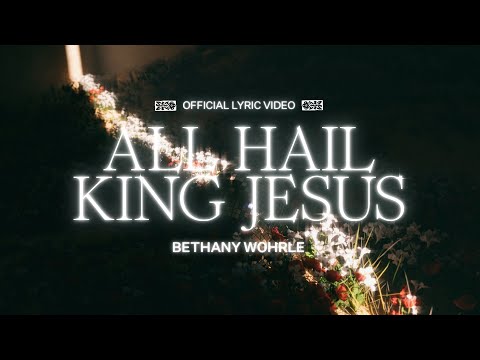 All Hail King Jesus (Lyric Video) - Bethany Wohrle