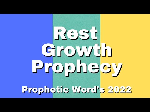 Rest, Growth & Prophecy  2022 Prophetic Words