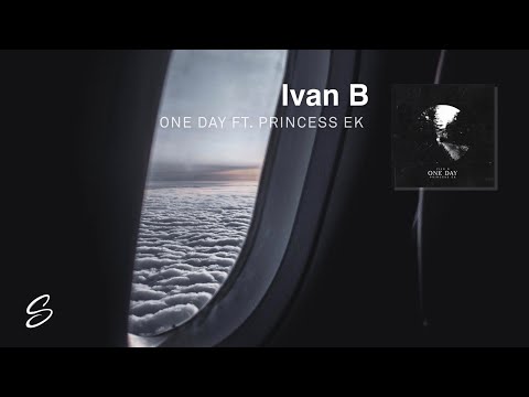 Ivan B - One Day (feat. Princess EK) - UCqhNRDQE_fqBDBwsvmT8cTg