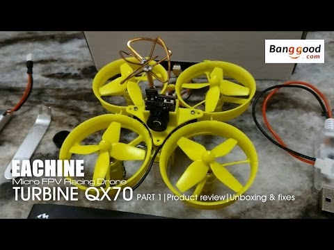 EACHINE TURBINE QX70 FPV - Part 1 Unboxing and fixes- courtesy of Banggood.com - UC7jd-JN3RitkYxALS7ZOnhA