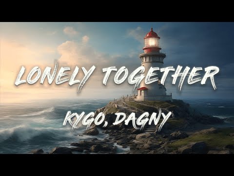 Kygo feat. Dagny - Lonely Together (Lyrics)