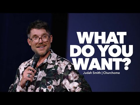 What Do You Want?  Judah Smith