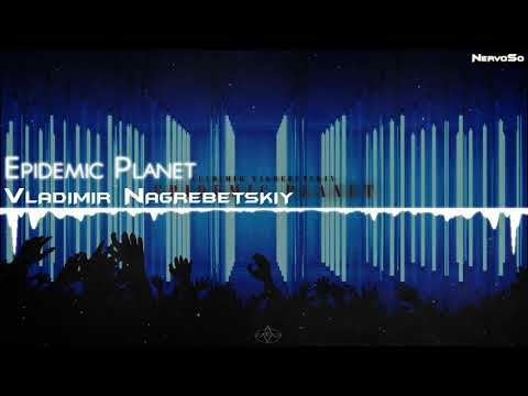 【Electro】 Vladimir Nagrebetskiy  - Epidemic Planet - UCYAlcxBuDE_b5RTgs6A2d_Q