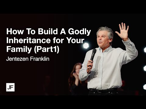 How to Build a Godly Inheritance for Your Family (Part 1)  Jentezen Franklin