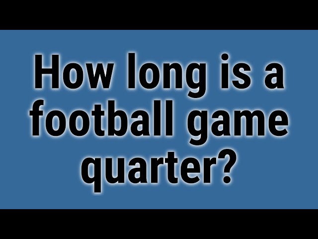 How Many Minutes are in a Quarter in the NFL?
