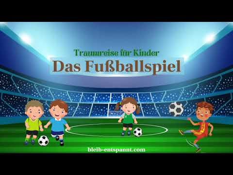 Traumreise für Kinder zum Einschlafen - Das Fußballspiel | Fußball Geschichte | Fußballgeschichte