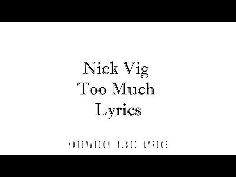 Nick Vig - Too Much Lyrics - UC_4dbn4GmONBlquzJht_srw