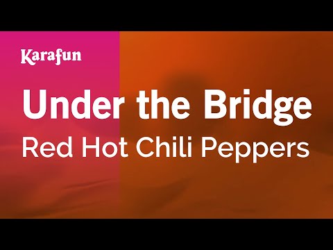 Karaoke Under The Bridge - Red Hot Chili Peppers * - UCbqcG1rdt9LMwOJN4PyGTKg