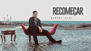 ROBERT LUCAS - RECOMEÇAR (Clipe Oficial)