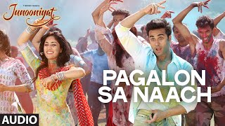 Pagalon Sa Naach Full Song (Audio) from Junooniyat Movie | Pulkit Samrat, Yami Gautam