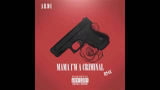Ardi - Mama I'm A Criminal RMX