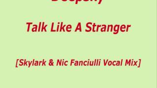 Deepsky - Talk Like A Stranger (Skylark & Nic Fanciulli Vocal Mix) [HD]