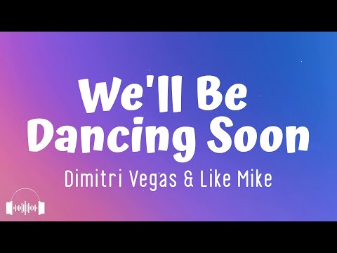 Dimitri Vegas & Like Mike ft. Azteck & Angemi - We'll Be Dancing Soon (Lyrics)