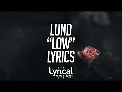 Lund - Low Lyrics - UCnQ9vhG-1cBieeqnyuZO-eQ