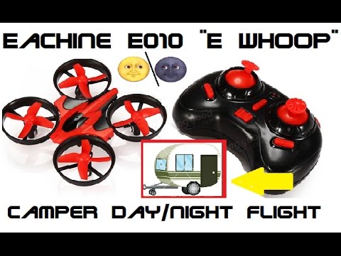 Eachine E010 "E Whoop" Camper Day/Night Flight - UCU33TAvzA-wgPMgcrdMVIdg