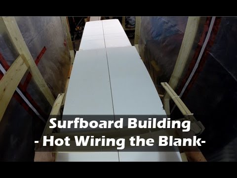 Hotwiring a Surfboard Blank: How to Build a Surfboard #08 - UCAn_HKnYFSombNl-Y-LjwyA