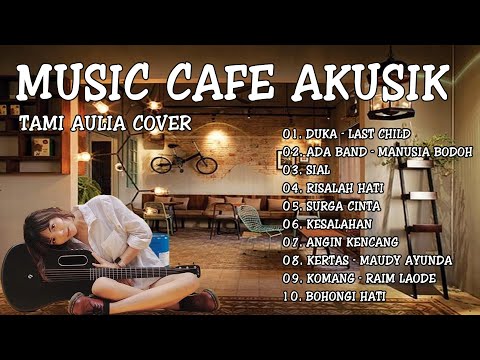 Akustik Cafe - Cafe Santai - Lagu Indonesia Terbaik 2023 Full Album - COVER TAMI AULIA
