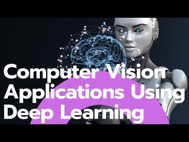 Practical Computer Vision Applications Using Deep Learning with CNNs